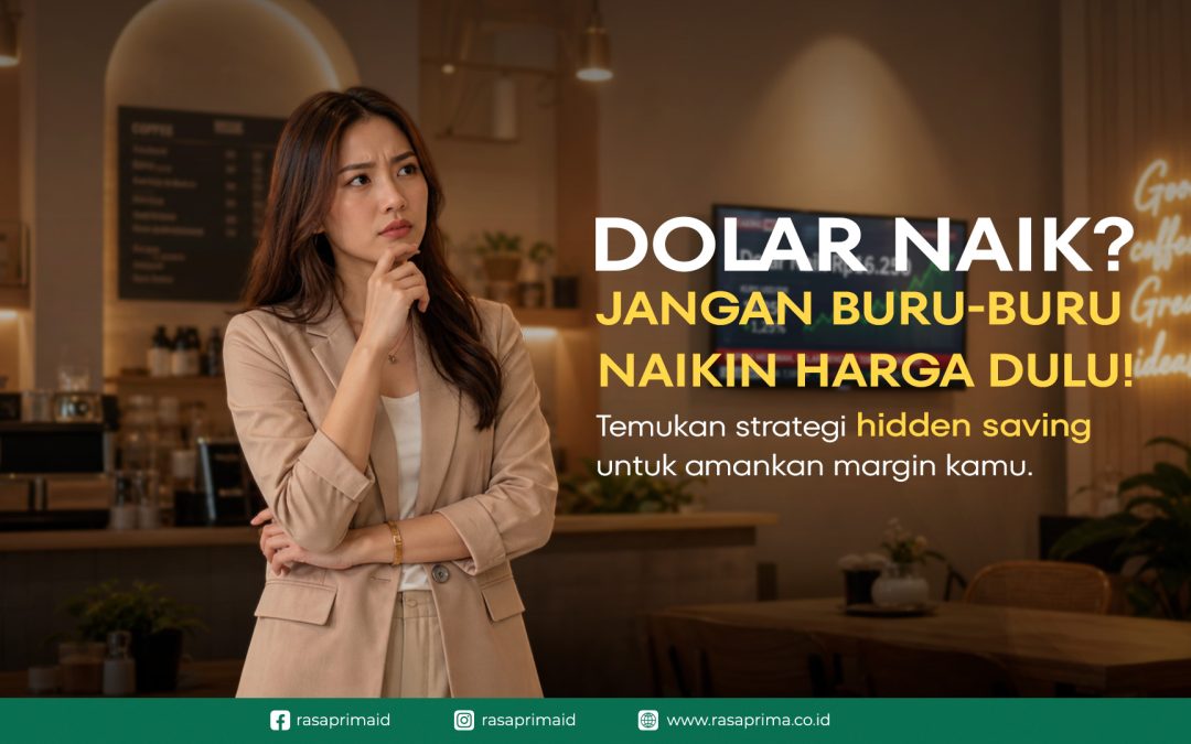 Jangan Naikin Harga Menu Dulu! Lakukan Strategi “Hidden Saving” Ini Saat Kurs Rupiah Melemah